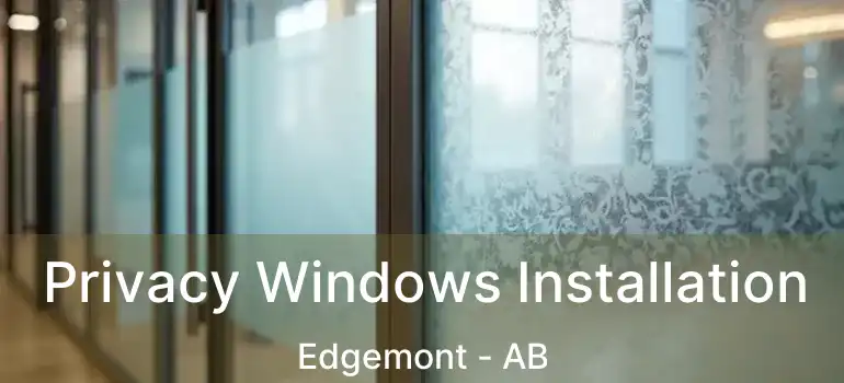  Privacy Windows Installation Edgemont - AB