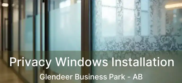  Privacy Windows Installation Glendeer Business Park - AB