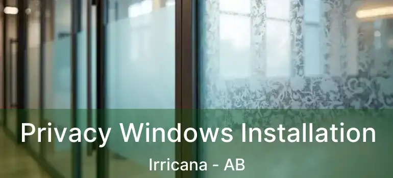  Privacy Windows Installation Irricana - AB