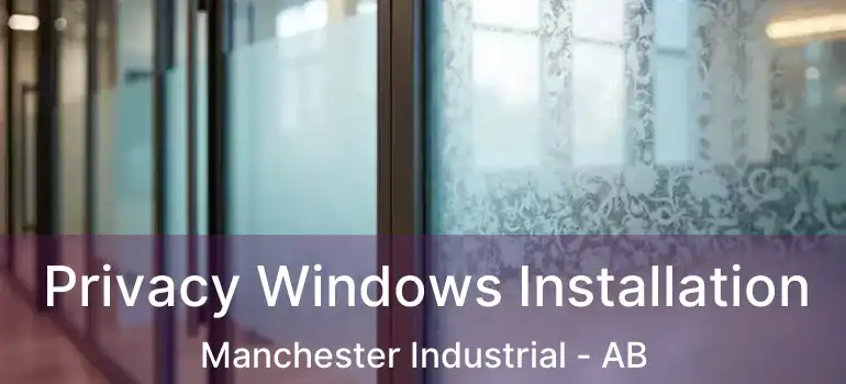  Privacy Windows Installation Manchester Industrial - AB