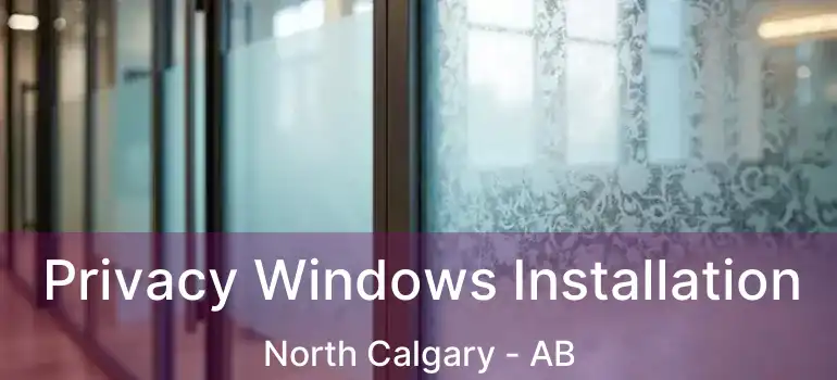  Privacy Windows Installation North Calgary - AB