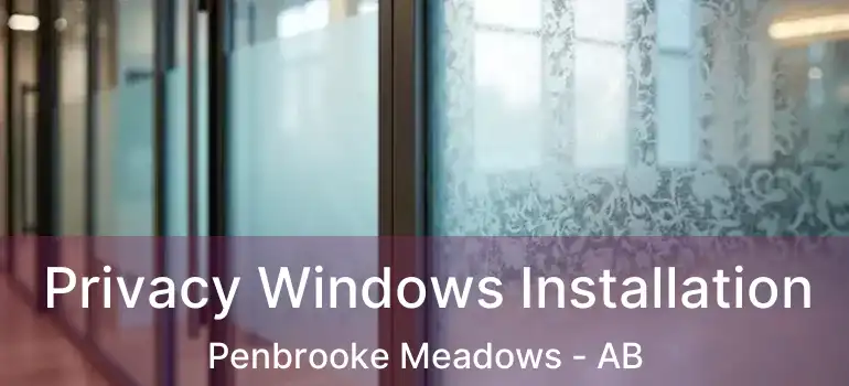  Privacy Windows Installation Penbrooke Meadows - AB