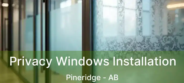 Privacy Windows Installation Pineridge - AB