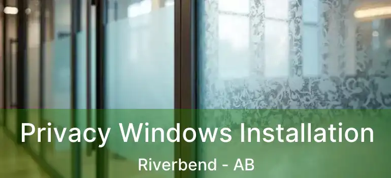  Privacy Windows Installation Riverbend - AB