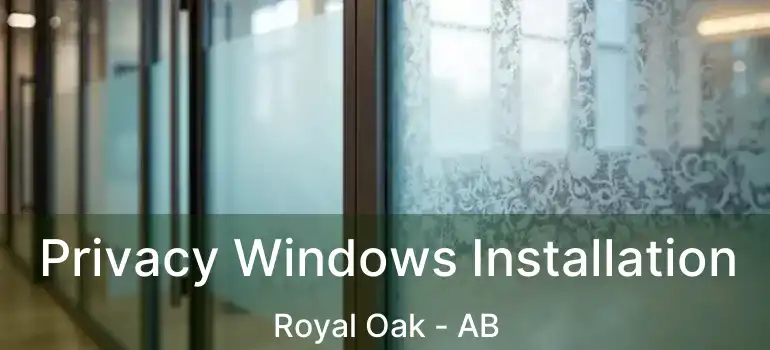  Privacy Windows Installation Royal Oak - AB