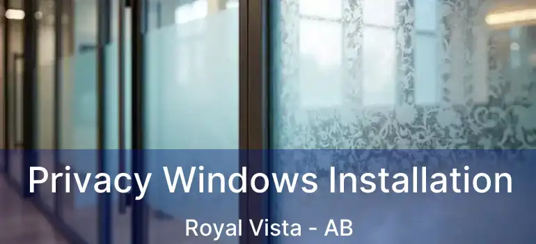  Privacy Windows Installation Royal Vista - AB