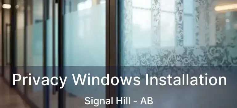  Privacy Windows Installation Signal Hill - AB