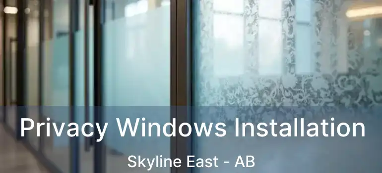 Privacy Windows Installation Skyline East - AB