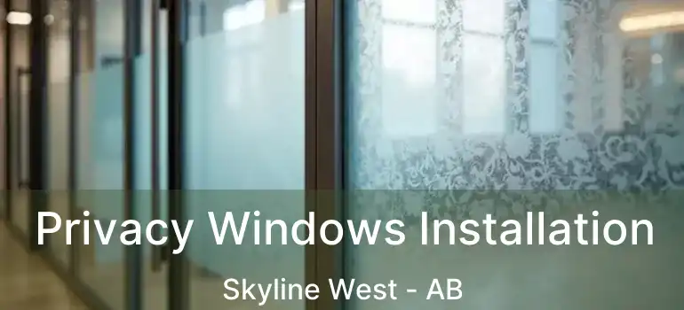  Privacy Windows Installation Skyline West - AB