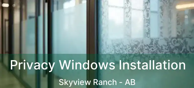  Privacy Windows Installation Skyview Ranch - AB