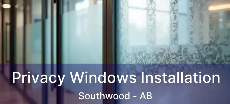  Privacy Windows Installation Southwood - AB