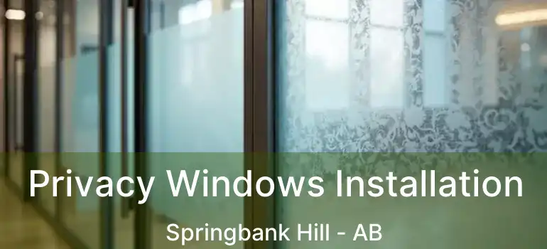  Privacy Windows Installation Springbank Hill - AB
