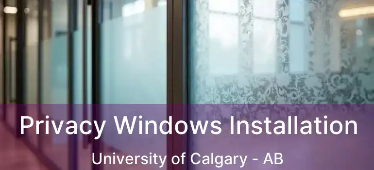  Privacy Windows Installation University of Calgary - AB