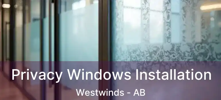  Privacy Windows Installation Westwinds - AB