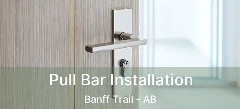  Pull Bar Installation Banff Trail - AB