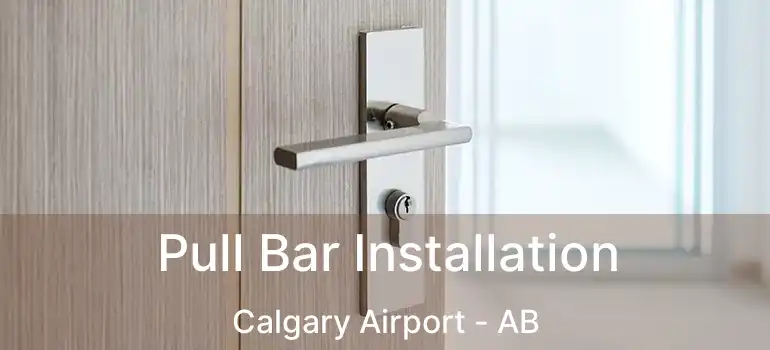  Pull Bar Installation Calgary Airport - AB