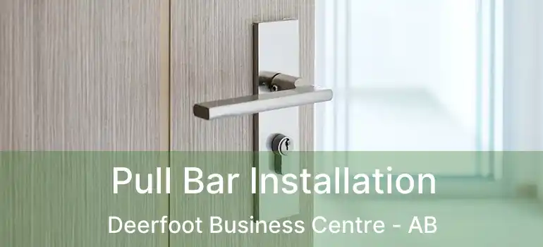  Pull Bar Installation Deerfoot Business Centre - AB