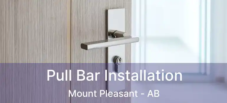  Pull Bar Installation Mount Pleasant - AB