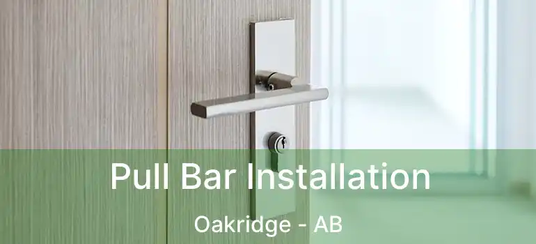  Pull Bar Installation Oakridge - AB