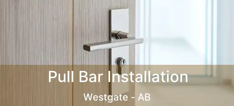  Pull Bar Installation Westgate - AB