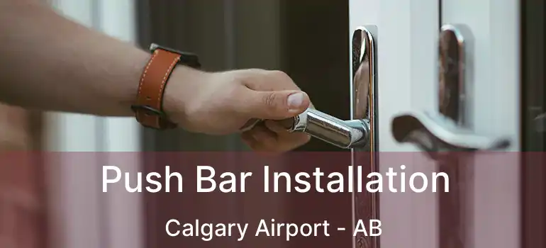  Push Bar Installation Calgary Airport - AB