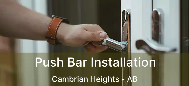  Push Bar Installation Cambrian Heights - AB