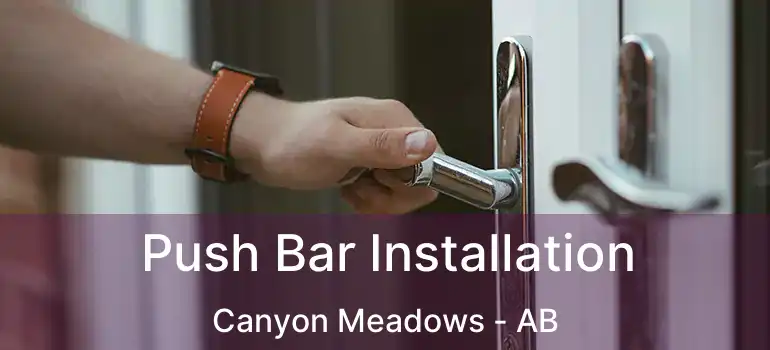  Push Bar Installation Canyon Meadows - AB
