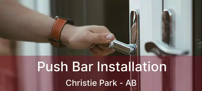  Push Bar Installation Christie Park - AB