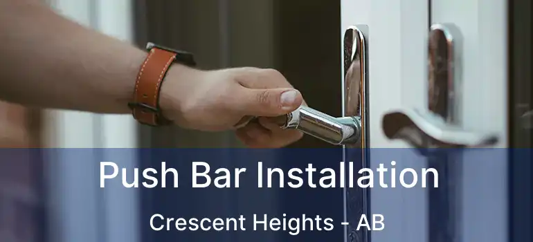  Push Bar Installation Crescent Heights - AB