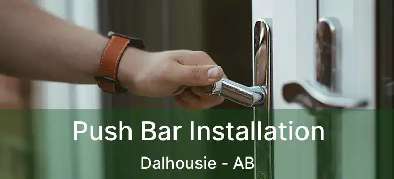  Push Bar Installation Dalhousie - AB