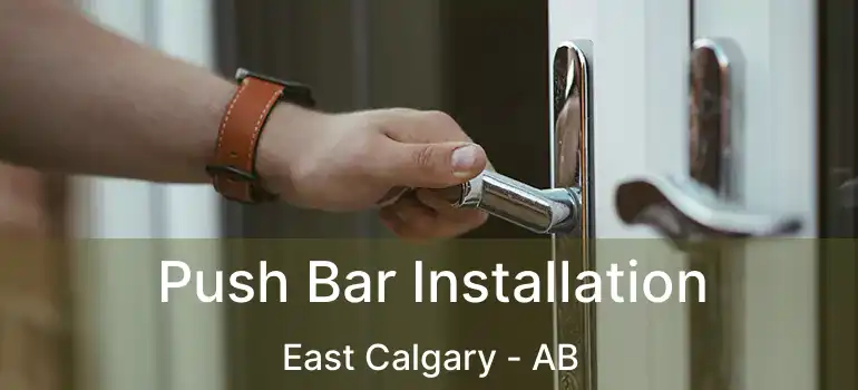  Push Bar Installation East Calgary - AB