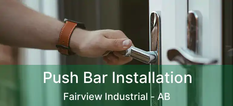  Push Bar Installation Fairview Industrial - AB