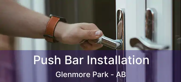  Push Bar Installation Glenmore Park - AB