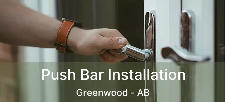  Push Bar Installation Greenwood - AB