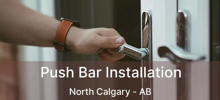 Push Bar Installation North Calgary - AB