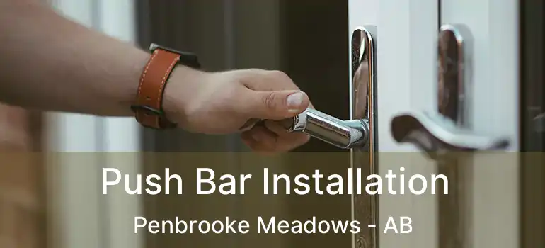  Push Bar Installation Penbrooke Meadows - AB