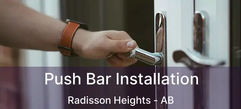  Push Bar Installation Radisson Heights - AB