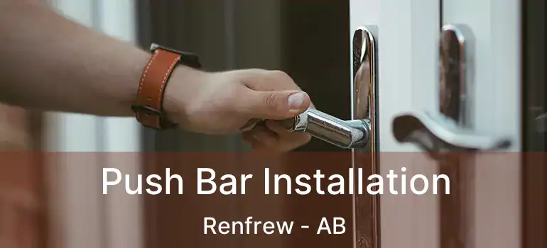  Push Bar Installation Renfrew - AB