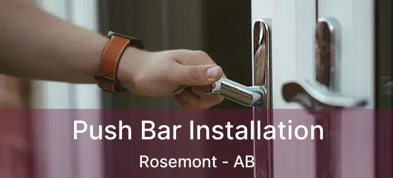  Push Bar Installation Rosemont - AB