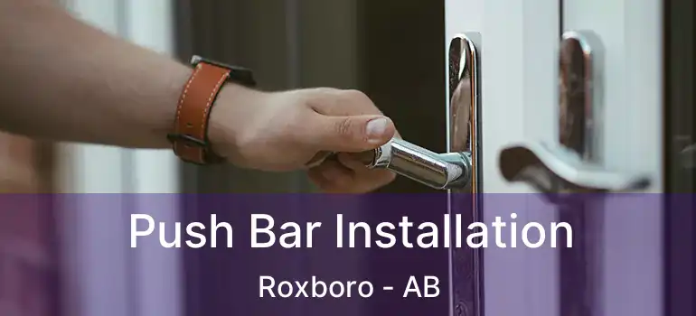  Push Bar Installation Roxboro - AB