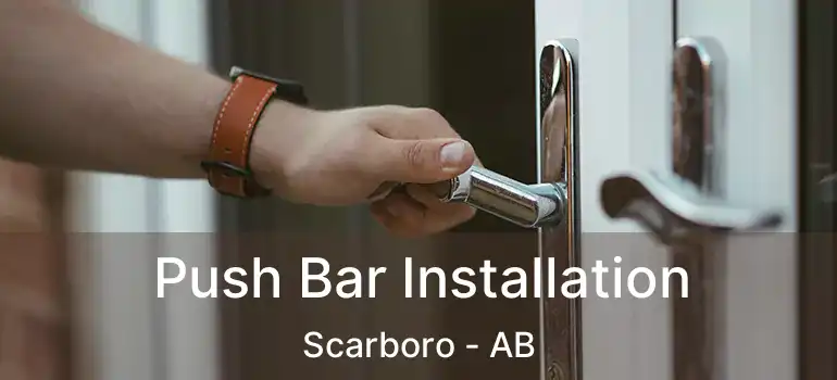  Push Bar Installation Scarboro - AB