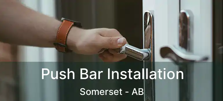  Push Bar Installation Somerset - AB