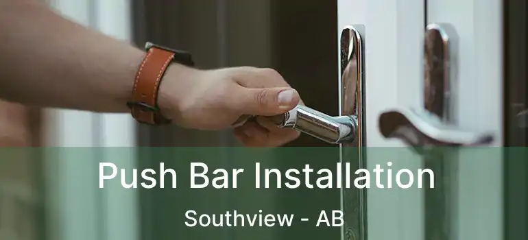  Push Bar Installation Southview - AB
