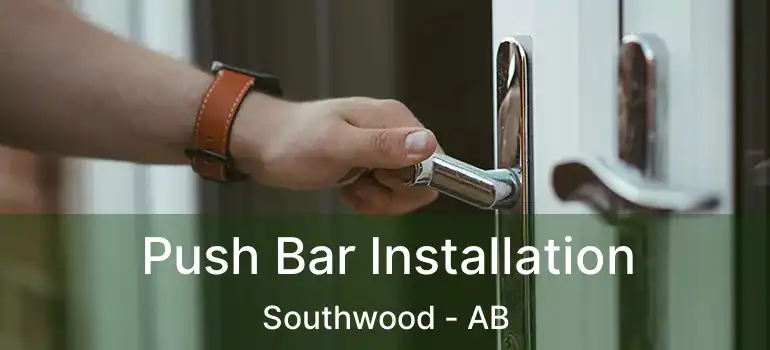  Push Bar Installation Southwood - AB