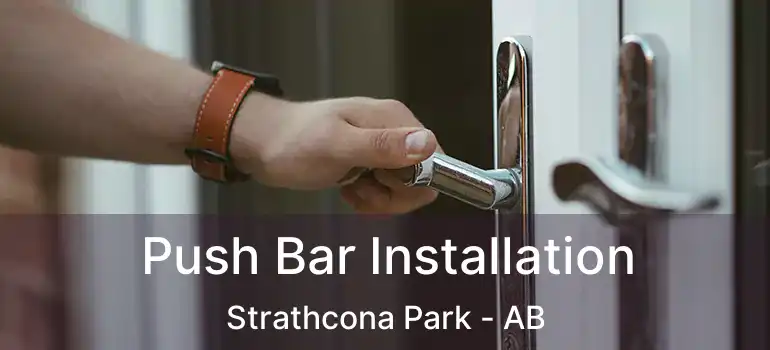  Push Bar Installation Strathcona Park - AB
