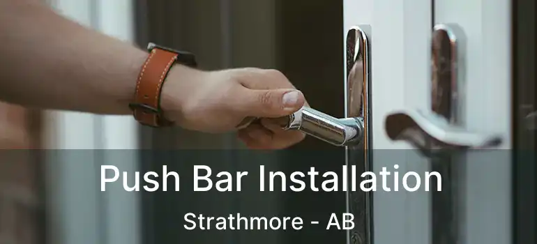  Push Bar Installation Strathmore - AB