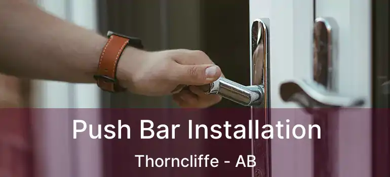  Push Bar Installation Thorncliffe - AB