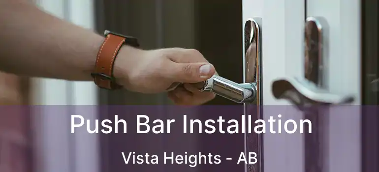  Push Bar Installation Vista Heights - AB