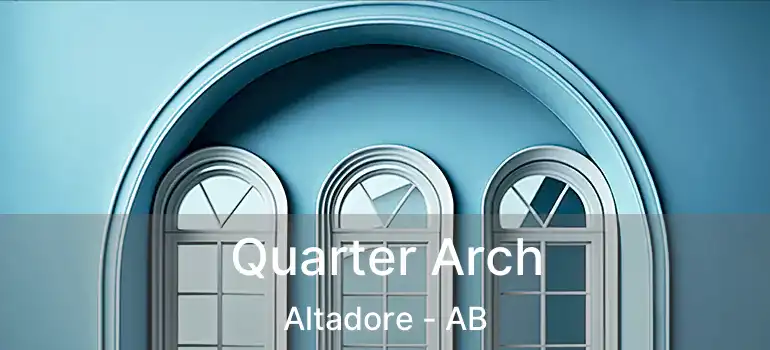  Quarter Arch Altadore - AB