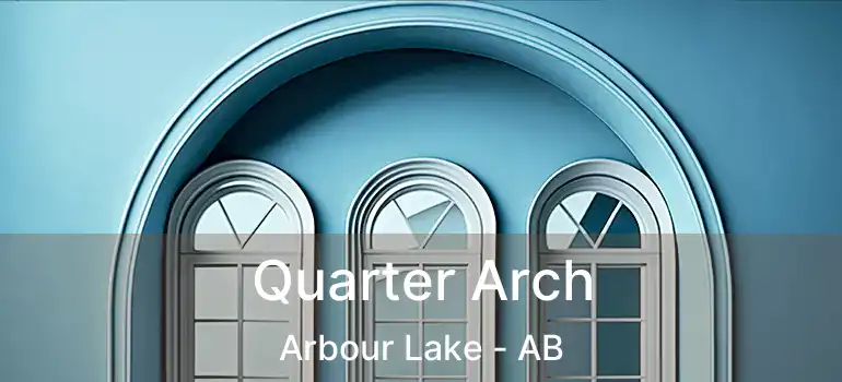  Quarter Arch Arbour Lake - AB